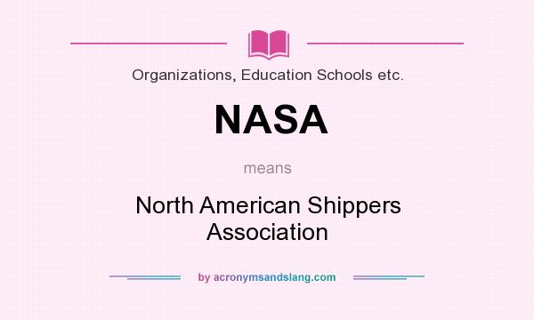 What does NASA mean? It stands for North American Shippers Association