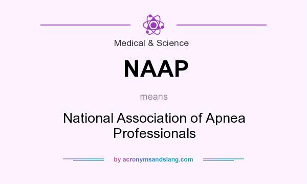 What does NAAP mean? It stands for National Association of Apnea Professionals