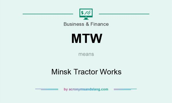 What does MTW mean? It stands for Minsk Tractor Works