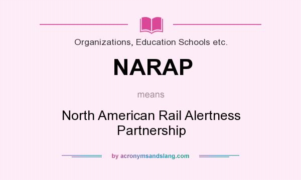 What does NARAP mean? It stands for North American Rail Alertness Partnership