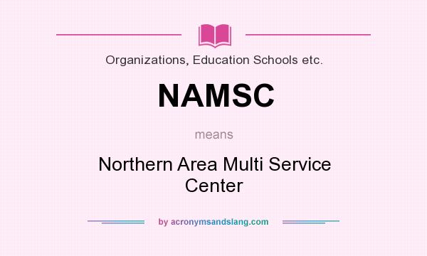 What does NAMSC mean? It stands for Northern Area Multi Service Center