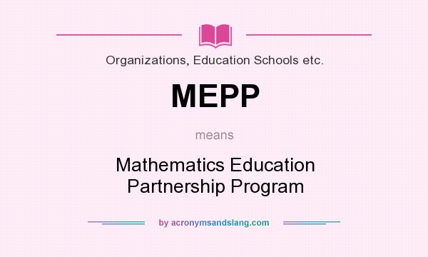 What does MEPP mean? It stands for Mathematics Education Partnership Program