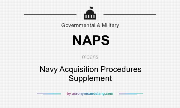 What does NAPS mean? It stands for Navy Acquisition Procedures Supplement