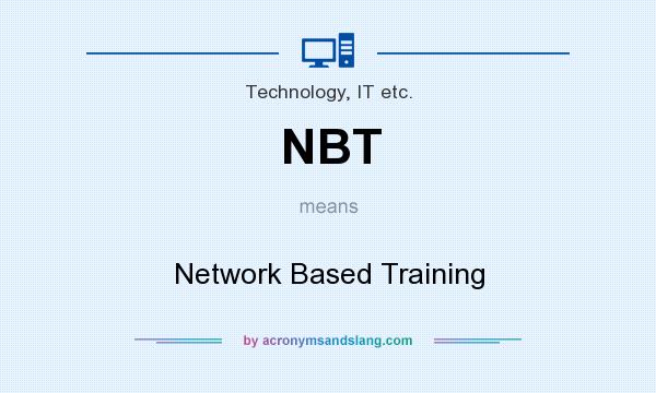 What does NBT mean? It stands for Network Based Training
