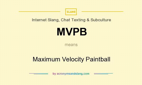 What does MVPB mean? It stands for Maximum Velocity Paintball