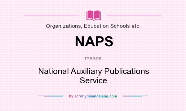 What does NAPS mean? It stands for National Auxiliary Publications Service