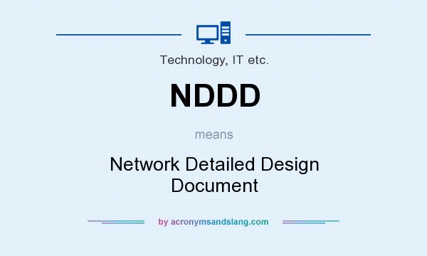 What does NDDD mean? It stands for Network Detailed Design Document