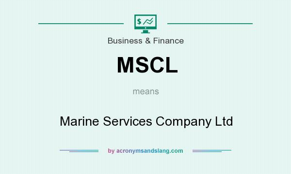 What does MSCL mean? It stands for Marine Services Company Ltd