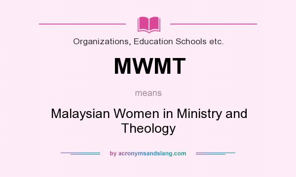 What does MWMT mean? It stands for Malaysian Women in Ministry and Theology