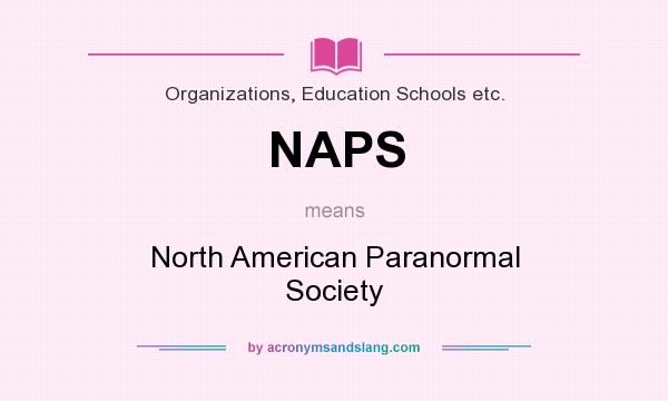 What does NAPS mean? It stands for North American Paranormal Society