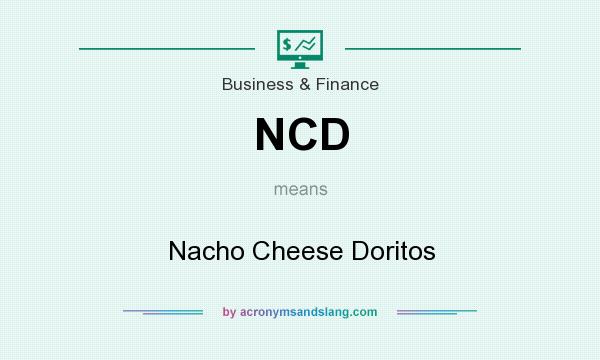 What does NCD mean? It stands for Nacho Cheese Doritos