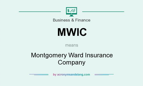 What does MWIC mean? It stands for Montgomery Ward Insurance Company