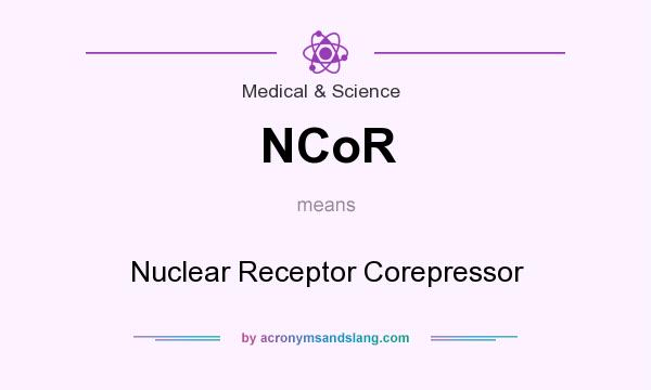 What does NCoR mean? It stands for Nuclear Receptor Corepressor