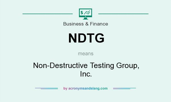 What does NDTG mean? It stands for Non-Destructive Testing Group, Inc.