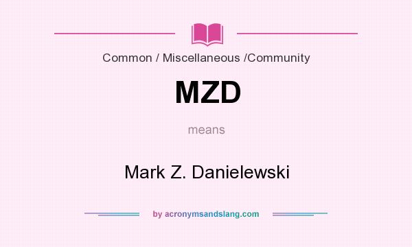 What does MZD mean? It stands for Mark Z. Danielewski