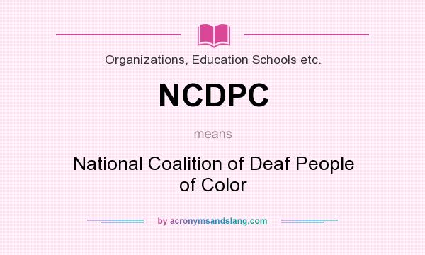 What does NCDPC mean? It stands for National Coalition of Deaf People of Color