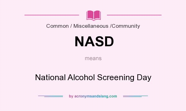 What does NASD mean? It stands for National Alcohol Screening Day