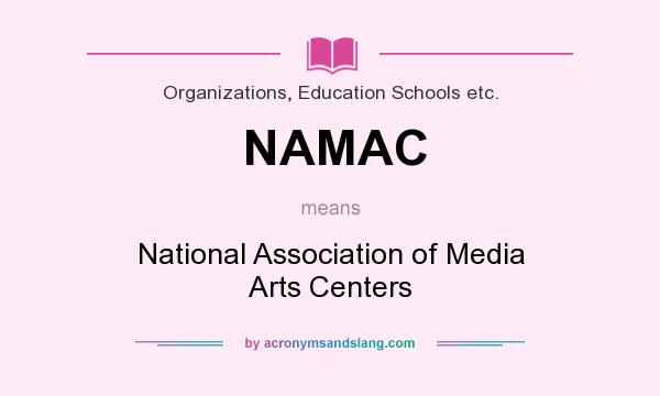 What does NAMAC mean? It stands for National Association of Media Arts Centers