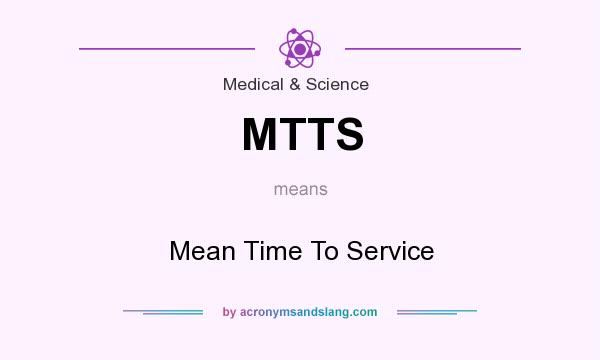 What does MTTS mean? It stands for Mean Time To Service