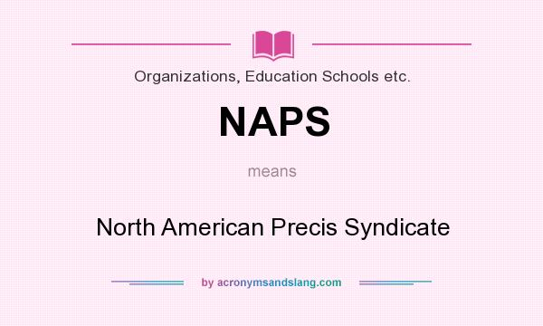 What does NAPS mean? It stands for North American Precis Syndicate