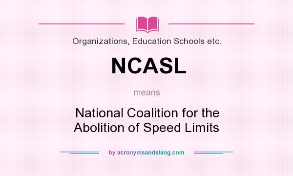 What does NCASL mean? It stands for National Coalition for the Abolition of Speed Limits