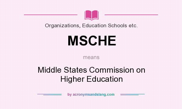 What does MSCHE mean? It stands for Middle States Commission on Higher Education