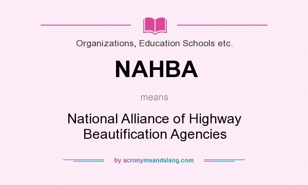 What does NAHBA mean? It stands for National Alliance of Highway Beautification Agencies