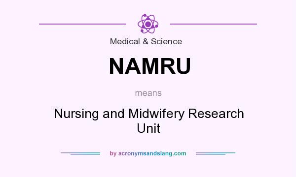 What does NAMRU mean? It stands for Nursing and Midwifery Research Unit