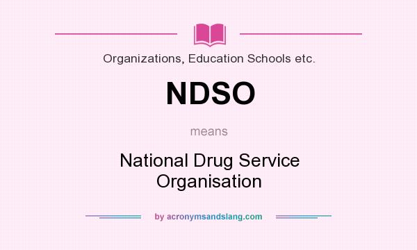 What does NDSO mean? It stands for National Drug Service Organisation