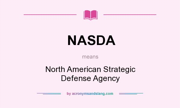 What does NASDA mean? It stands for North American Strategic Defense Agency