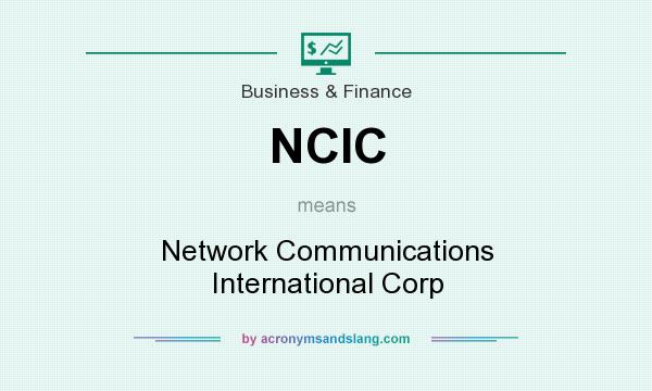 What does NCIC mean? It stands for Network Communications International Corp