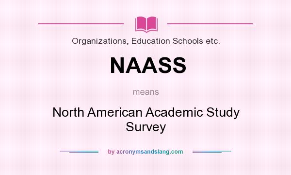 What does NAASS mean? It stands for North American Academic Study Survey