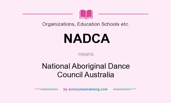 What does NADCA mean? It stands for National Aboriginal Dance Council Australia