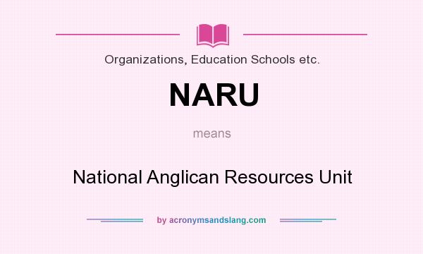 What does NARU mean? It stands for National Anglican Resources Unit