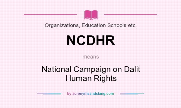 What does NCDHR mean? It stands for National Campaign on Dalit Human Rights