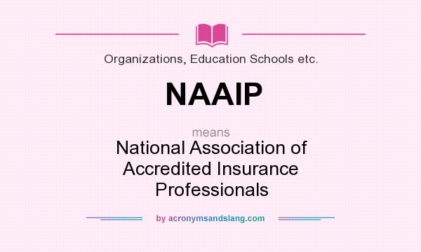 What does NAAIP mean? It stands for National Association of Accredited Insurance Professionals