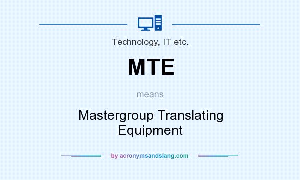 What does MTE mean? It stands for Mastergroup Translating Equipment