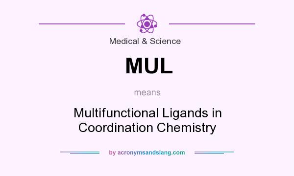 What does MUL mean? It stands for Multifunctional Ligands in Coordination Chemistry