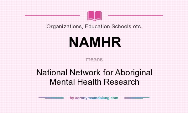 What does NAMHR mean? It stands for National Network for Aboriginal Mental Health Research