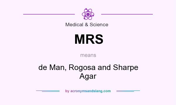 What does MRS mean? It stands for de Man, Rogosa and Sharpe Agar