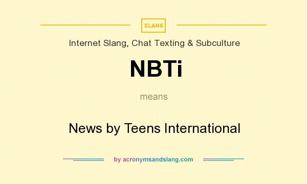 What does NBTi mean? It stands for News by Teens International