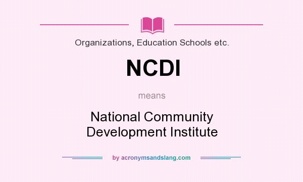 What does NCDI mean? It stands for National Community Development Institute
