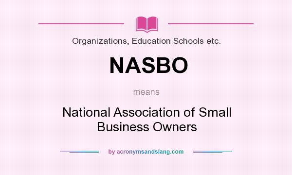 What does NASBO mean? It stands for National Association of Small Business Owners
