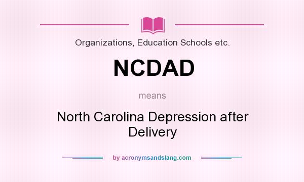 What does NCDAD mean? It stands for North Carolina Depression after Delivery