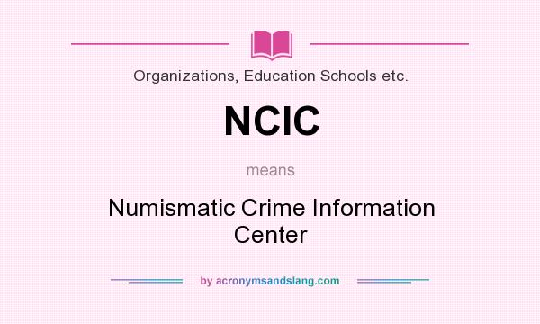 What does NCIC mean? It stands for Numismatic Crime Information Center