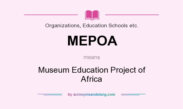 What does MEPOA mean? It stands for Museum Education Project of Africa