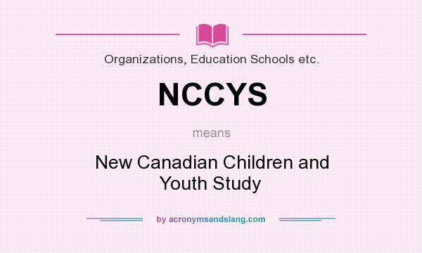 What does NCCYS mean? It stands for New Canadian Children and Youth Study