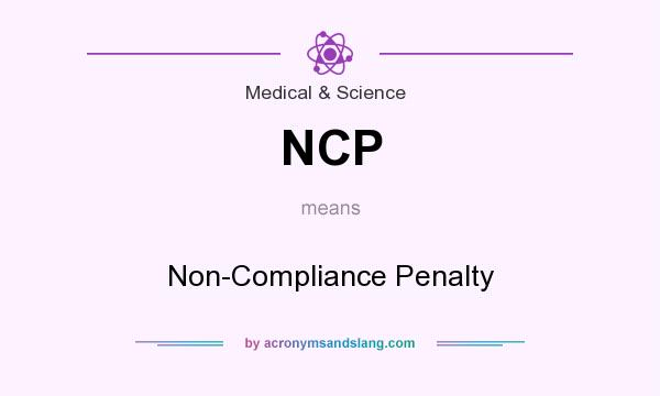 What does NCP mean? It stands for Non-Compliance Penalty