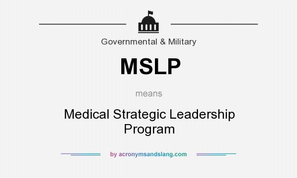 What does MSLP mean? It stands for Medical Strategic Leadership Program