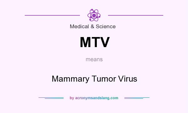 What does MTV mean? It stands for Mammary Tumor Virus